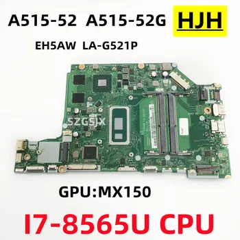 Для Acer Aspire A515-52 A515-52G, Материнская плата ноутбука EH5AW LA-G521P, процессор SREJQ I7-8565U, графический процессор MX150, DDR4 полный ТЕСТ